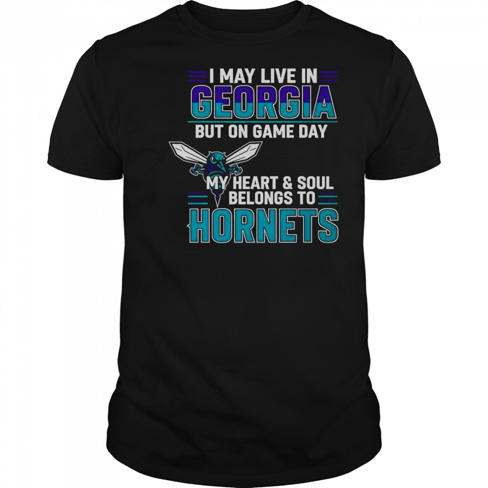 I May Live In Georgia But On Game Day My Heart And Soul Belongs To The Charlotte Hornets T-Shirt