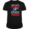 I May Live In Georgia But On Game Day My Heart And Soul Belongs To The Philadelphia 76ers T-Shirt