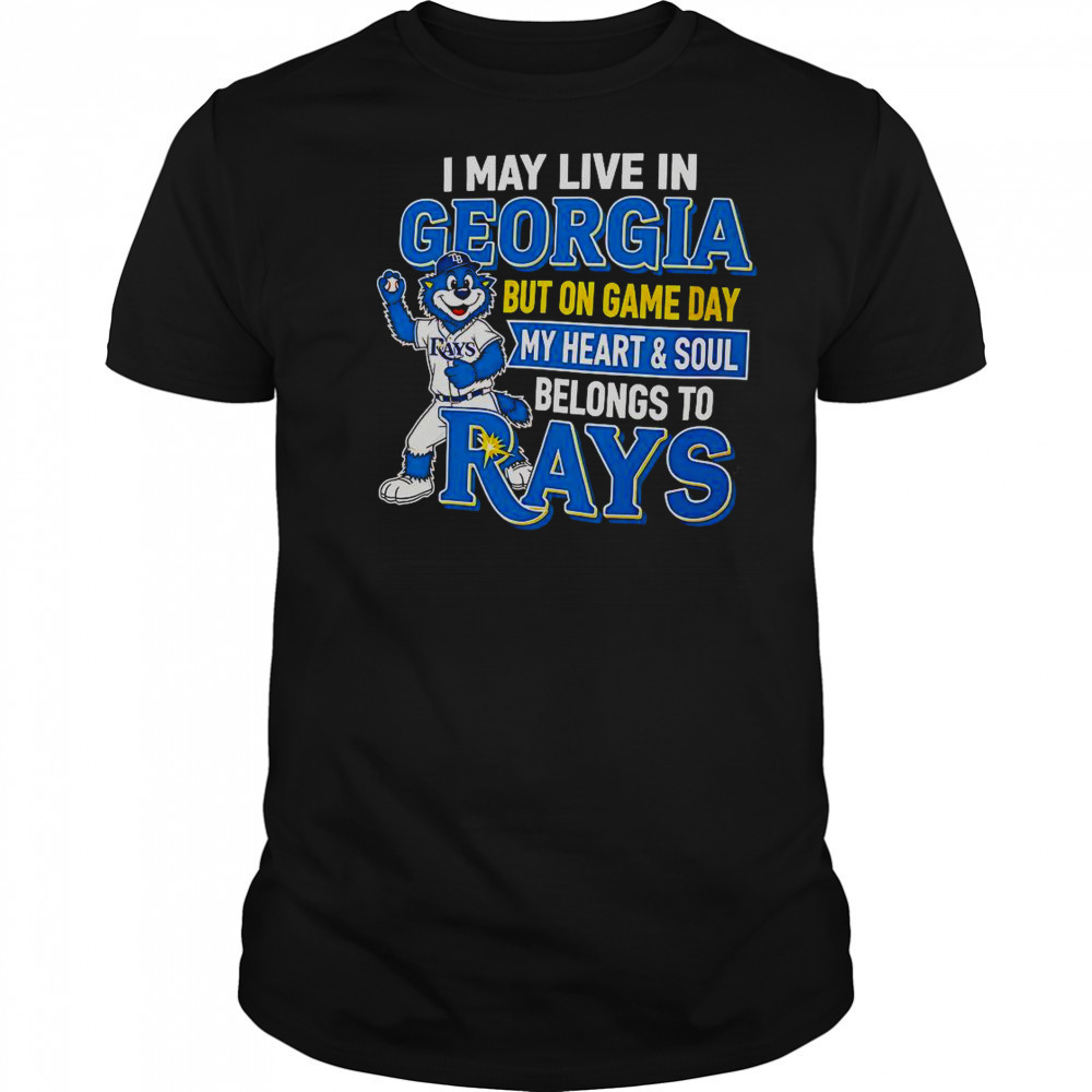 I May Live In Georgia But On Game Day My Heart And Soul Belongs To The Tampa Bay Rays T-Shirt