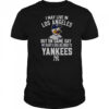 I May Live In Los Angeles But On Game Day My Heart And Soul Belongs To The New York Yankees T-Shirt