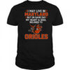 I May Live In Maryland But On Game Day My Heart And Soul Belongs To The Baltimore Orioles T-Shirt