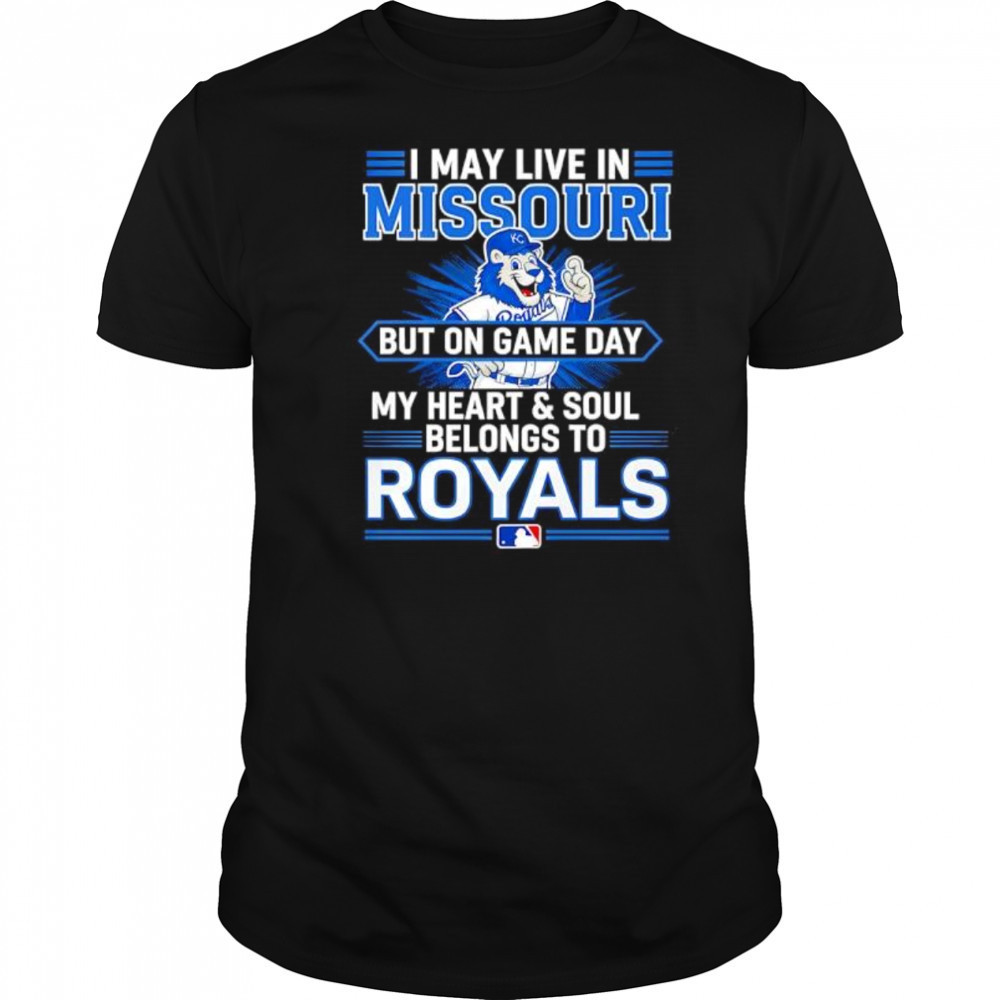 I may live in Missouri but on game day my heart and soul belongs to the Kansas City Royals shirt