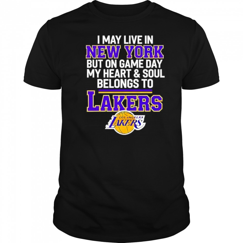 I may live in new york but on game day my heart & soul belongs to Lakers shirt