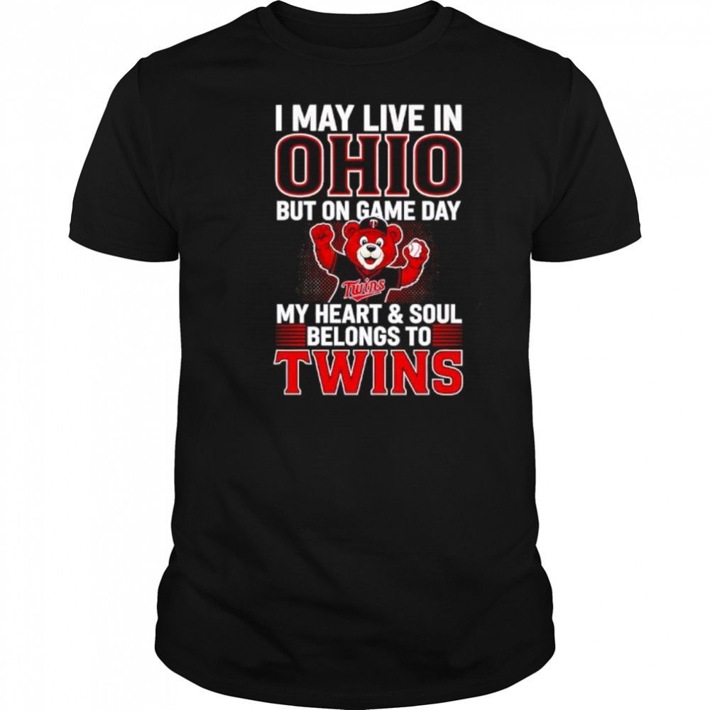 I may live in Ohio but on game day my heart and soul belongs to the Minnesota Twins shirt