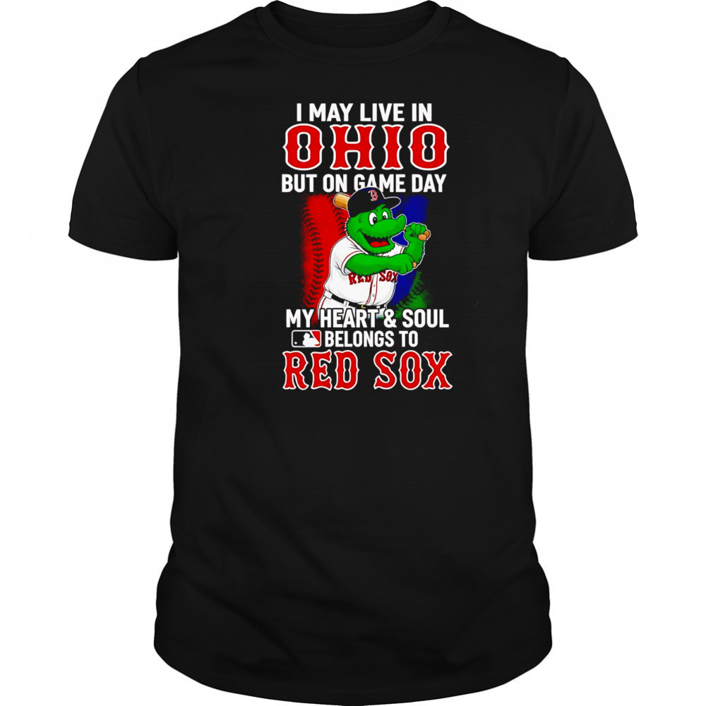I may live in Ohio but on game day my heart and soul belongs to the Red Sox shirt