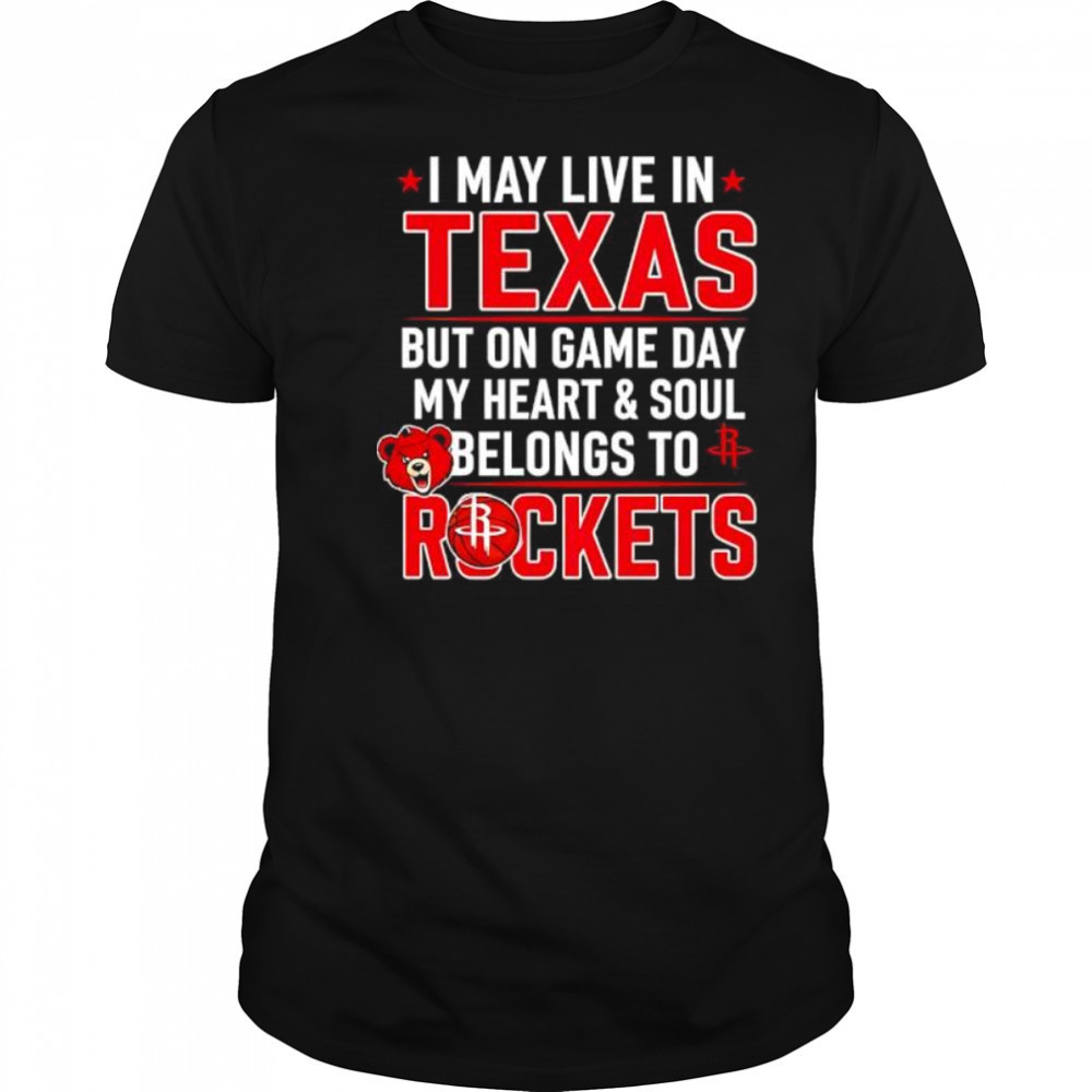 I may live in Texas but on game day my heart and soul belongs to the Houston Rockets shirt
