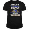 I May Live In Texas But On Game Day My Heart & Soul Belongs To Warriors shirt