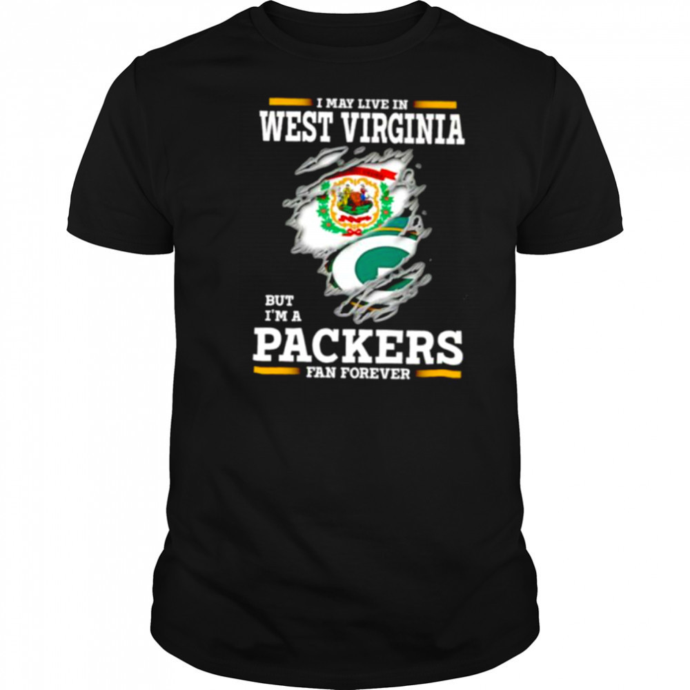 I may live in West Virginia but I’m a Green Bay Packers fan forever shirt