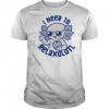 I need to Relaxolotl shirt