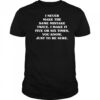 I never make the same mistake twice I make it five or six times you know just to be sure shirt