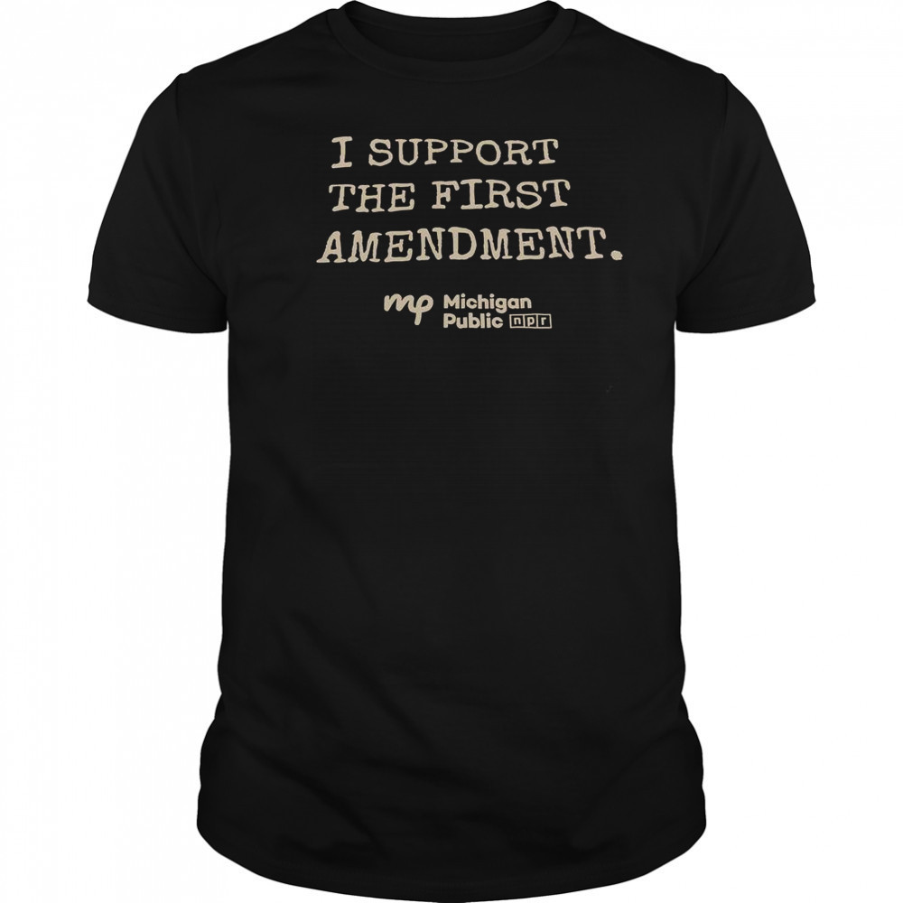 I Support The First Amendment Michigan Public T-Shirt