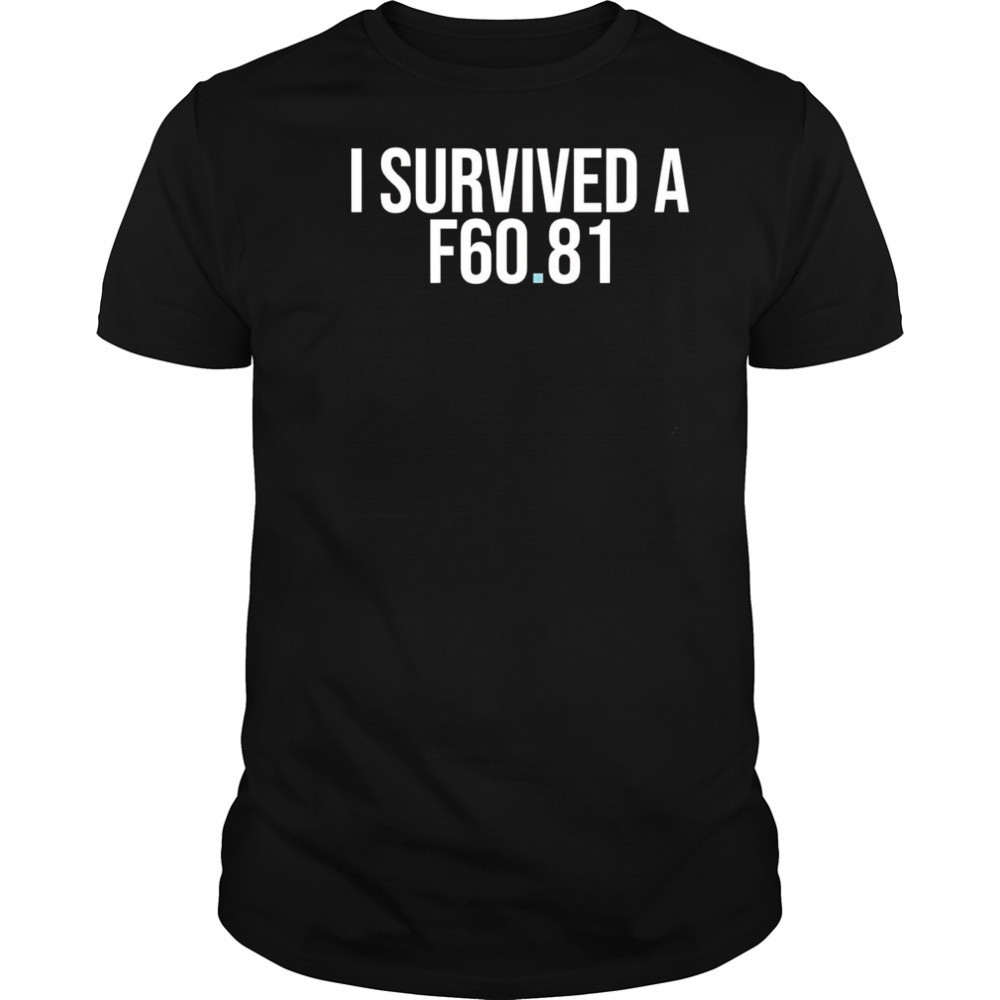 I Survived A F60.81 shirt