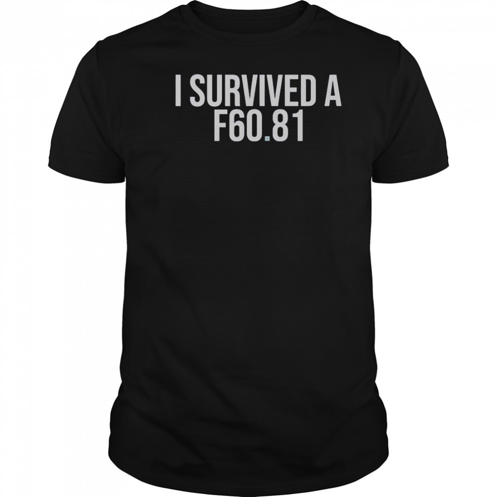 I Survived A F60.81 T-Shirt