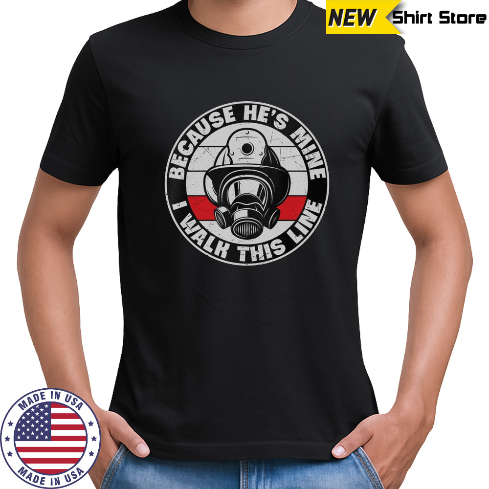 I Walk This Line Becasue He’s Mine Firefighter Helmet T-Shirt