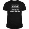 I will put you in the trunk and help people look for you don’t test me shirt