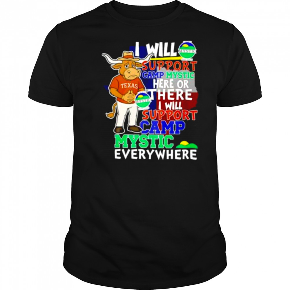 I will support Camp Mystic here or there I will support Camp Mystic everywhere Texas Longhorns Bevo mascot shirt