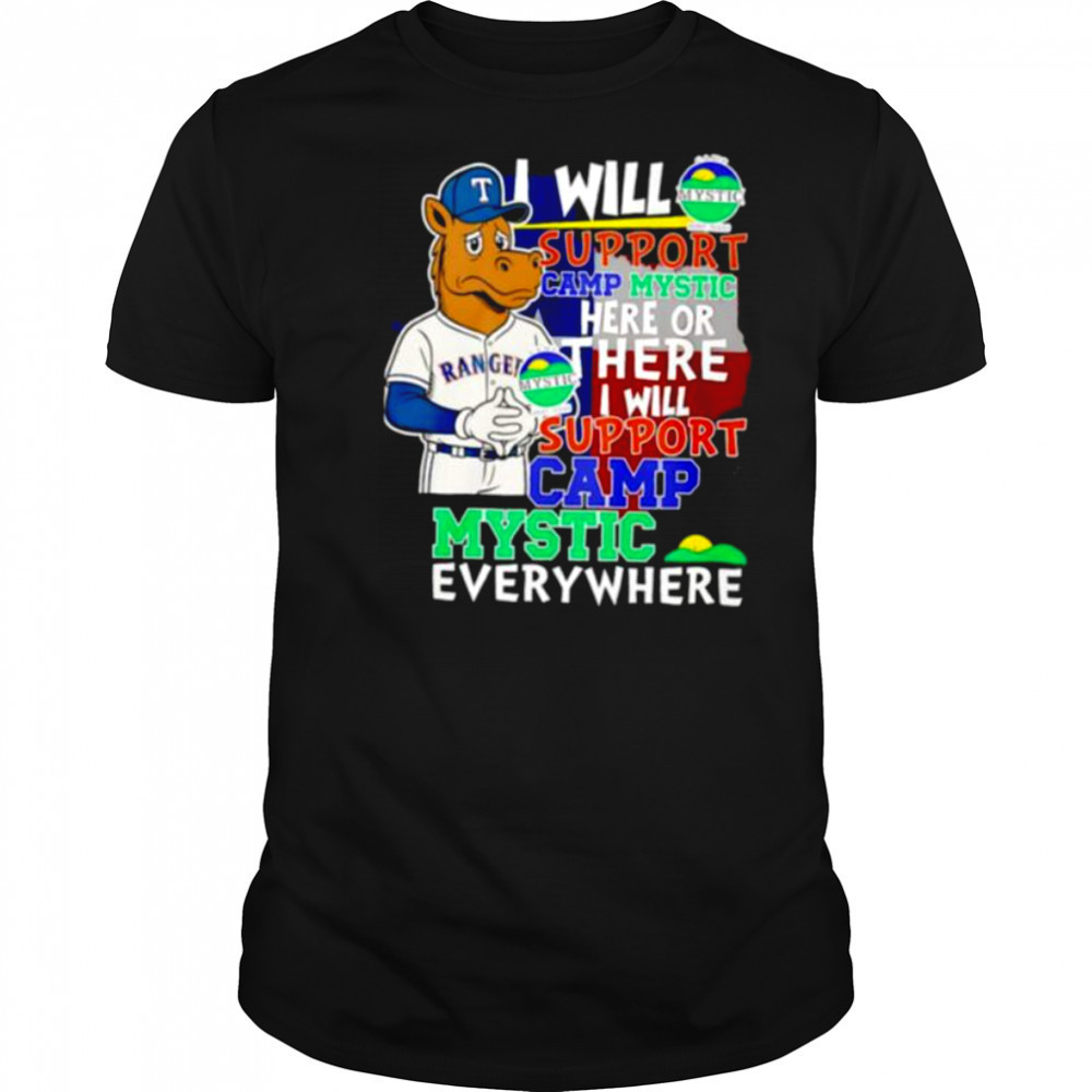 I will support Camp Mystic here or there I will support Camp Mystic everywhere Texas Rangers Captain mascot shirt
