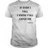 If Ever I Fall I Know Y’all Catch Me Beyonce T-Shirt