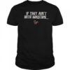If they ain’t with Houston Texans 2025 shirt