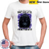 If you show me you don’t give a fuck I’ll show you that I’m better at it shirt