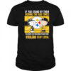 If You Stand By Them During The Bad Times You Deserve To Be There During The Good Times Steelers Stay Loyal shirt