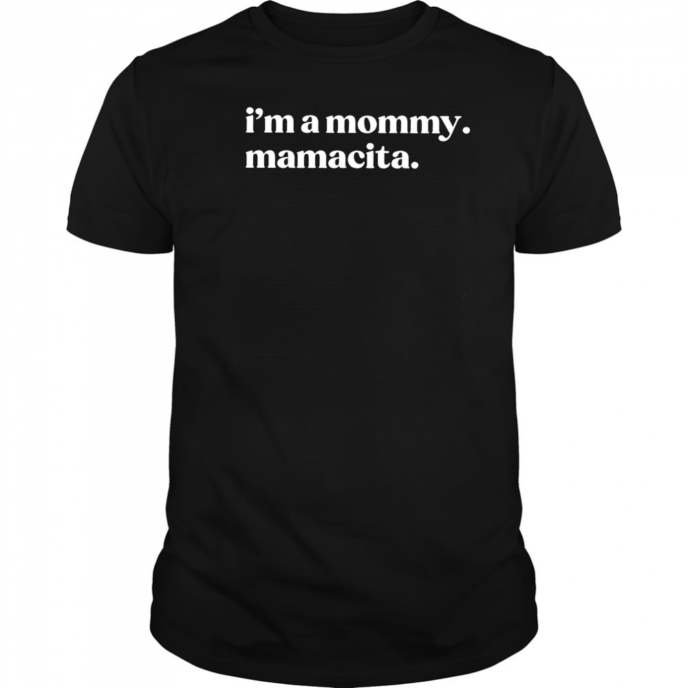 I’m a Mommy Mamacita shirt