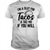 I’m A Slut For Tacos-A Tac-Ho If You Will T-Shirt