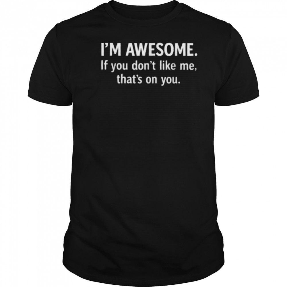 I’m Awesome T Shirt