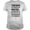 I’m German I Don’t Measure A Thing When I Cook I Just Sprinkle And Add Stuff Shirt
