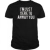 I’m Just here to annoy you retro shirt