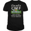 I’m Not A Chef But Boyardeez Days Getting Harder And Harder To Get Through T-Shirt