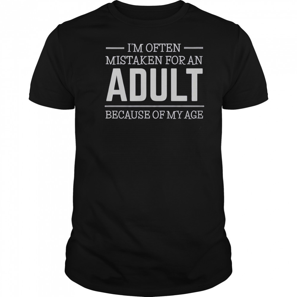 I’m Often Mistaken For An Adult Because Of My Age Shirt