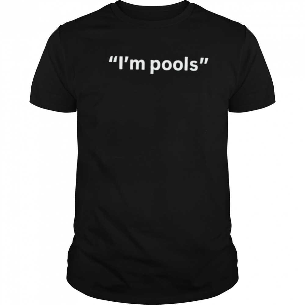 I’m pools shirt