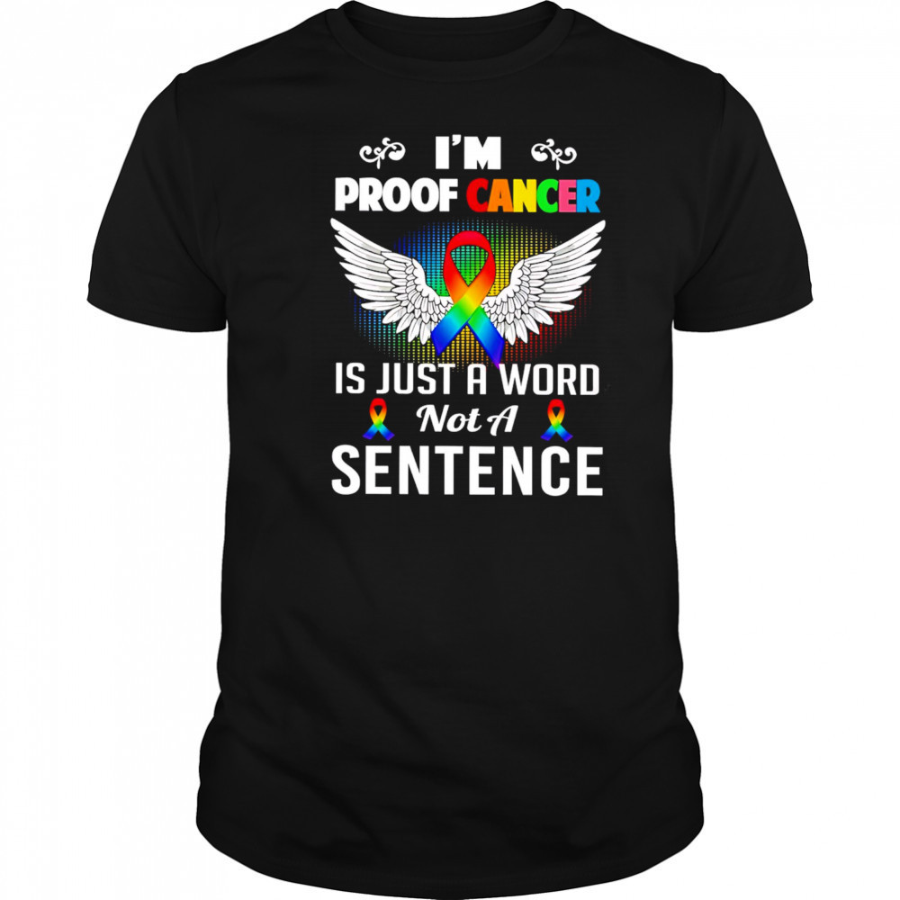 I’m Proof Cancer Is Just A Word Not A Sentence shirt