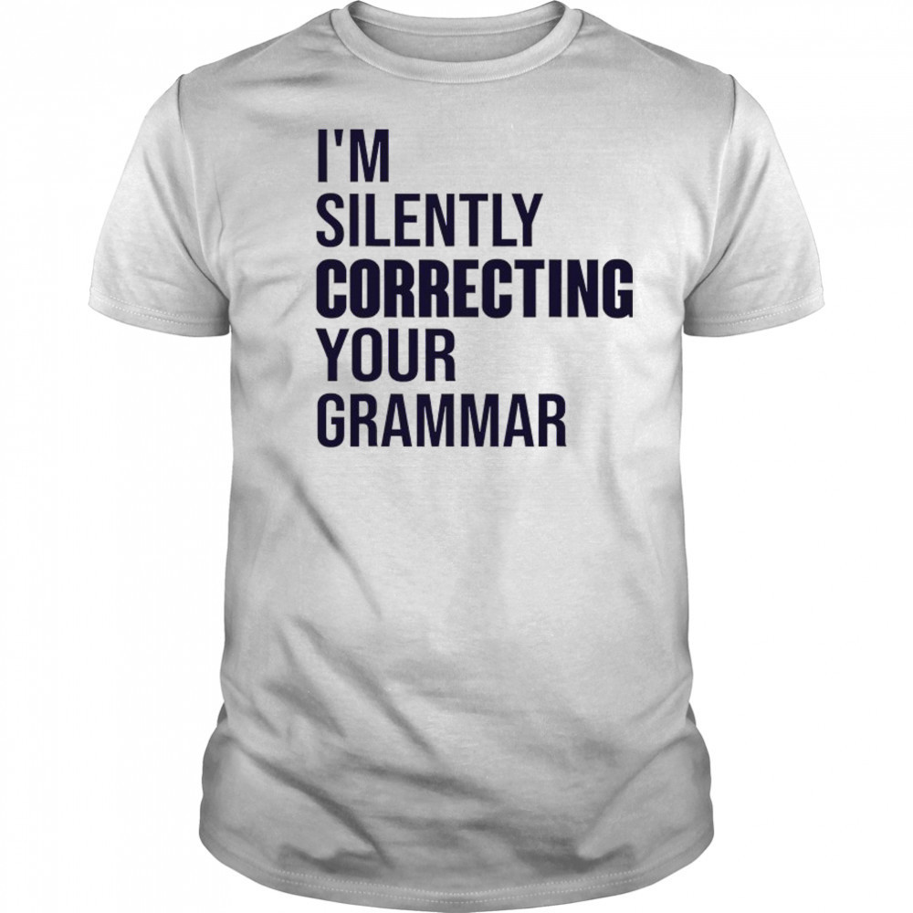 I’m silently correcting your Grammar high school shirt