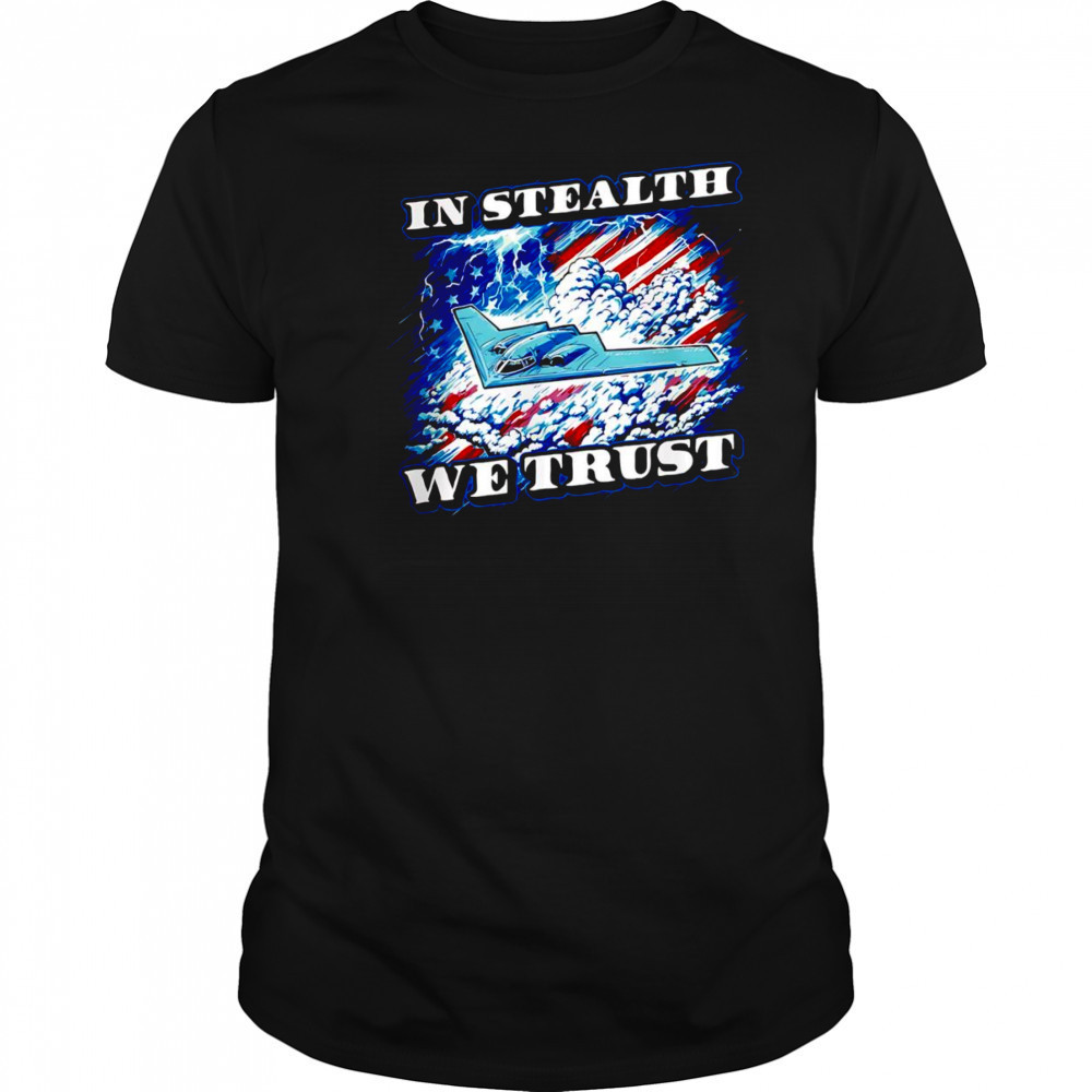 In Stealth we trust shirt
