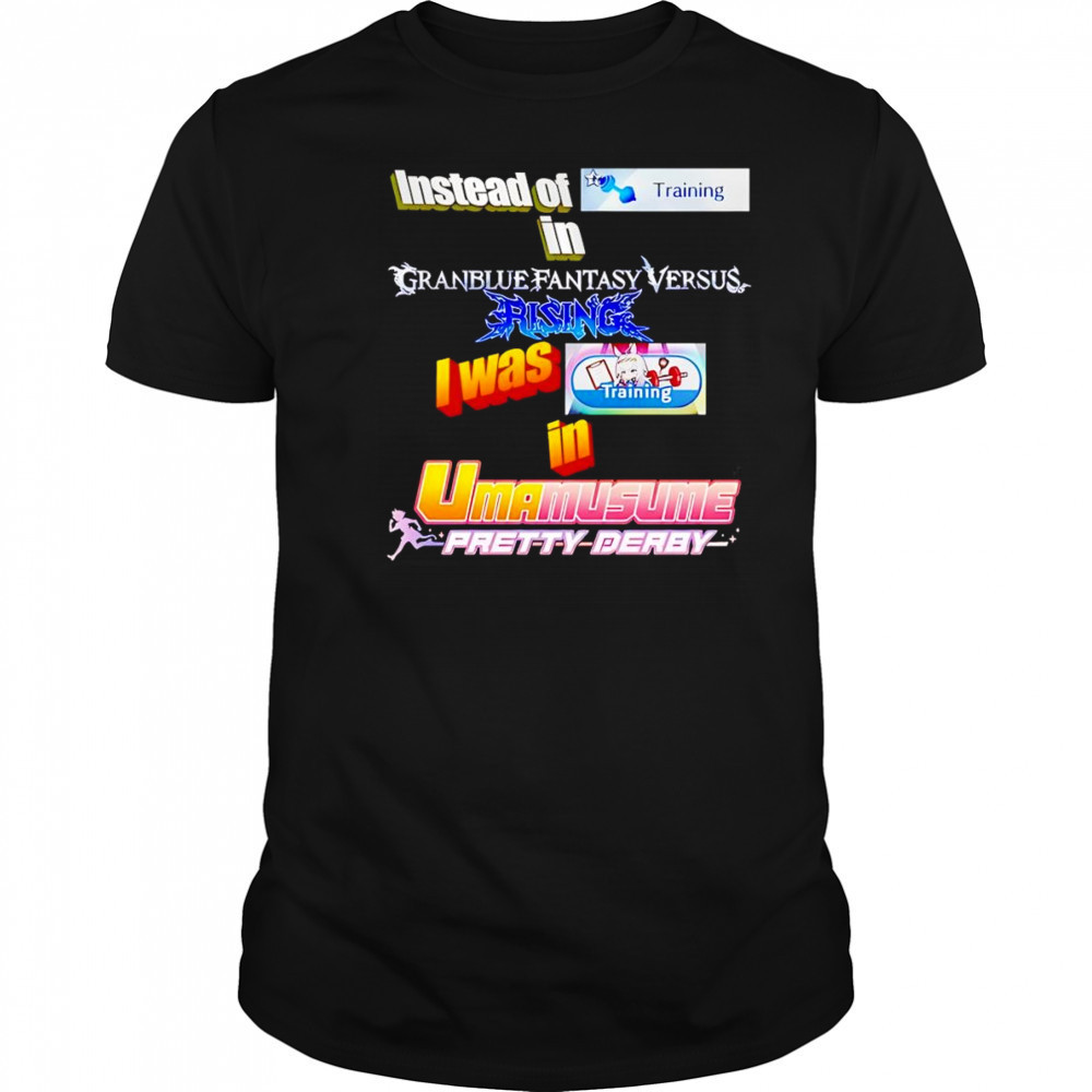 Instead Of Training In Granblue Fantasy Versus Rising shirt