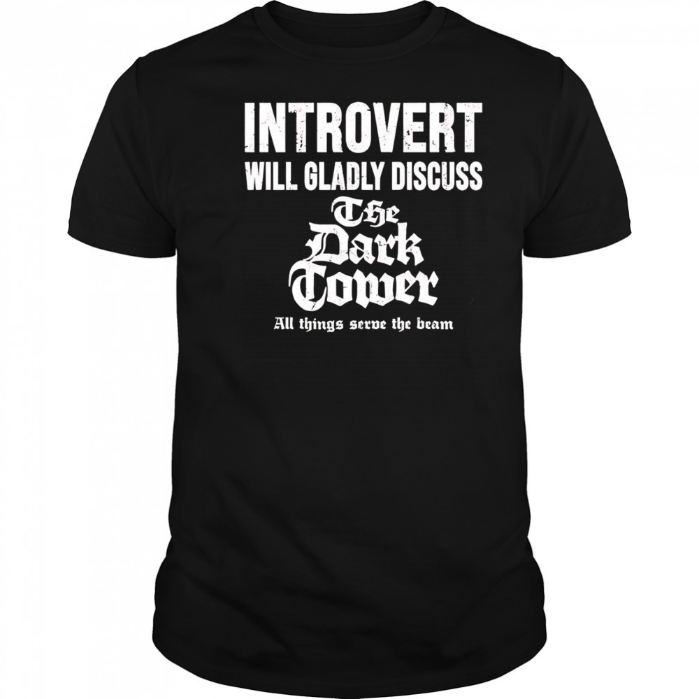 Introvert will gradly discuss the dark tower shirt