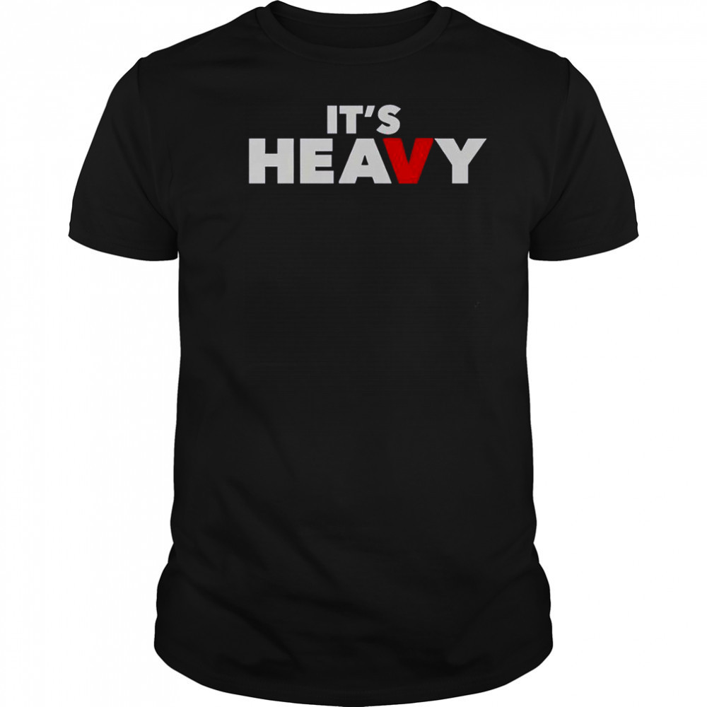 It’s Heavy T-Shirt