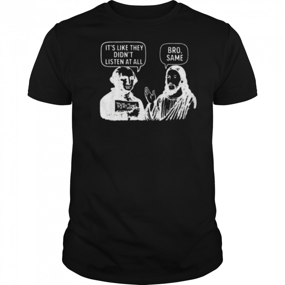 Jesus and George Washington It’s like they didn’t listen at all bro same shirt