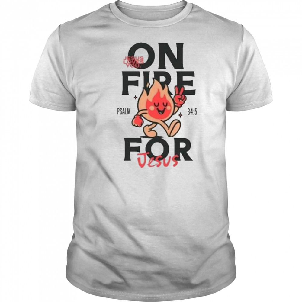 Jesus Loves You On Fire T-shirt