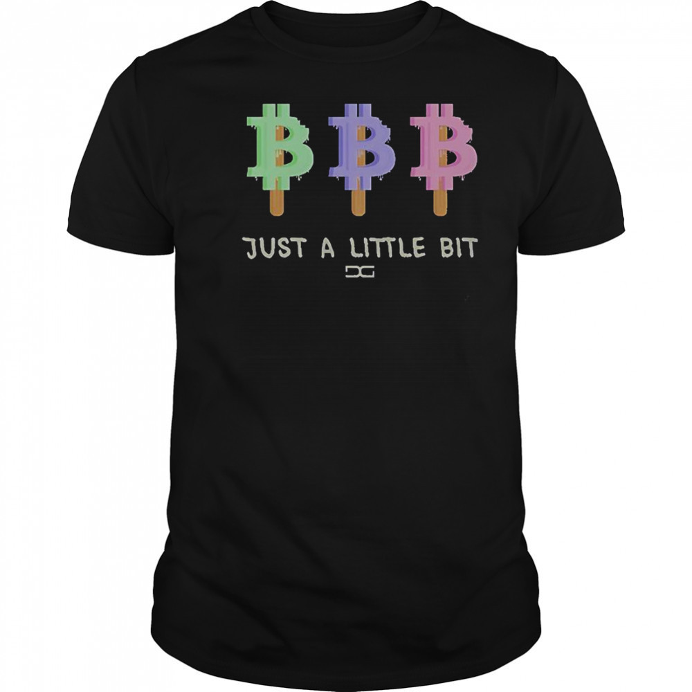 Just A Little Bit T-Shirt