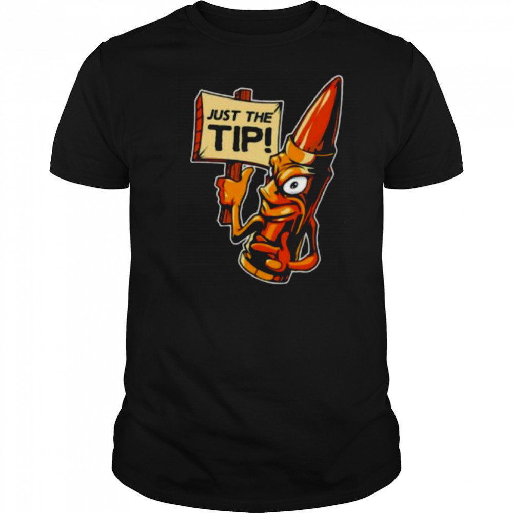 Just the tip shirt