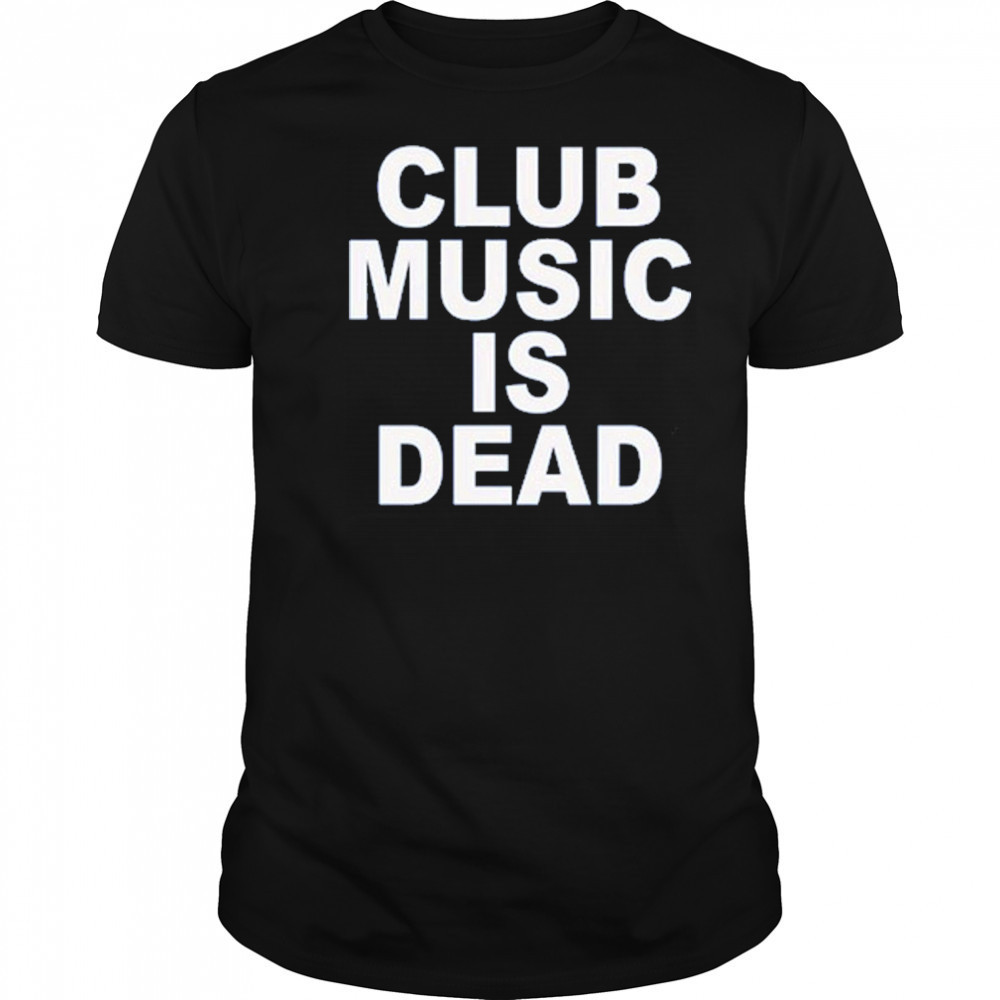 Jvbsucks Club Music Is Dead T-Shirt