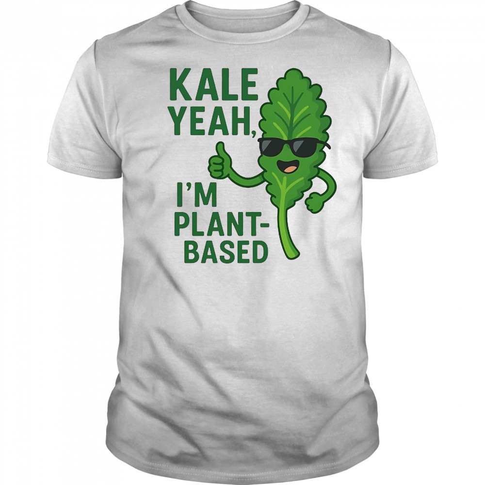 Kale Yeah I’m plant-based shirt