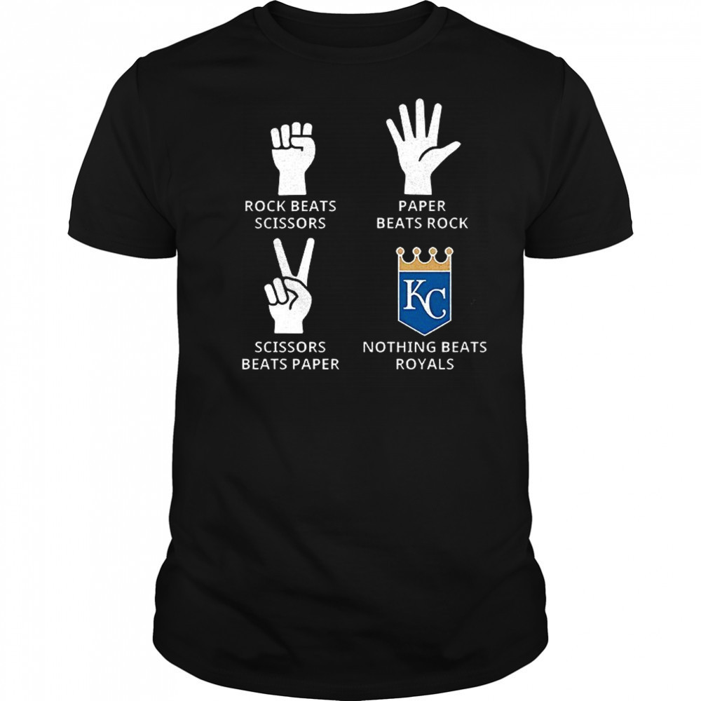 Kansas City Royals rock beats scissors paper beats rock scissors beats paper nothing beats Royals shirt