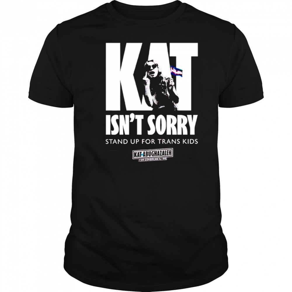 Kat Isn’t Sorry stand up for trans kids shirt