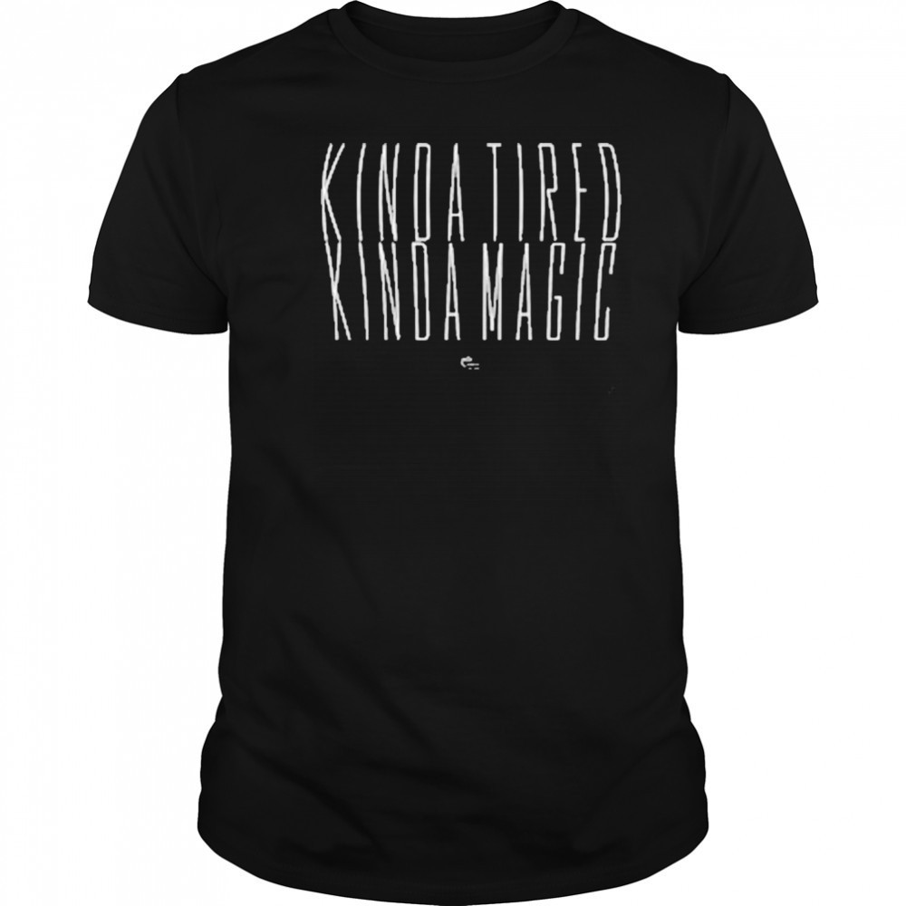 Kinda Tired, Kinda Magic T-Shirt