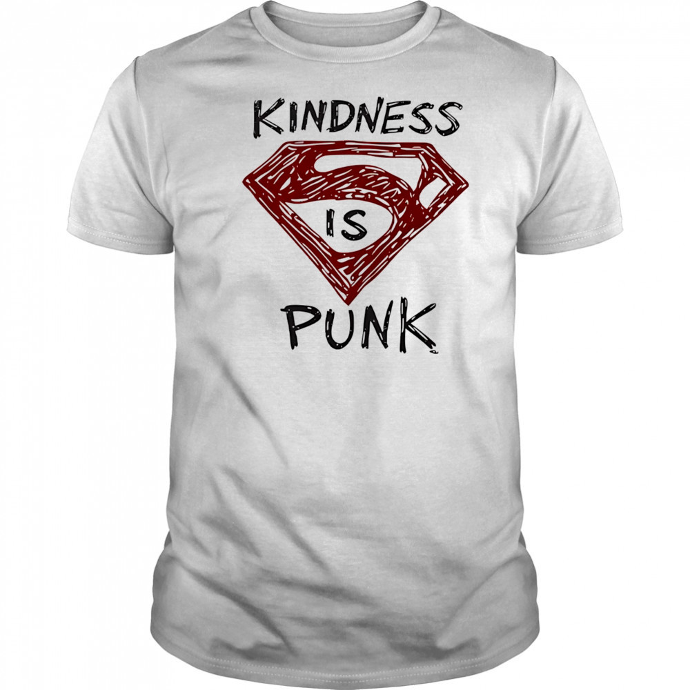 Kindness is punk Superman shirt