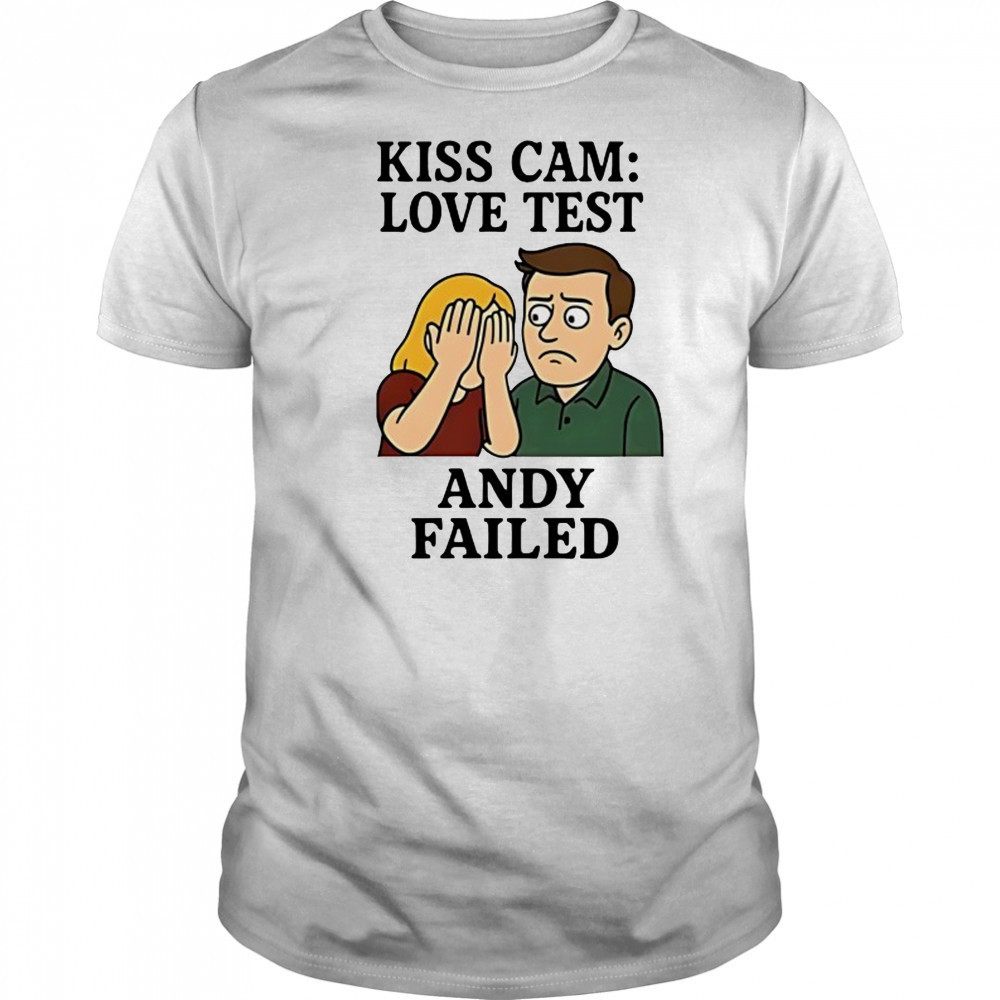 Kiss Cam Love test Andy Failed cartoon shirt
